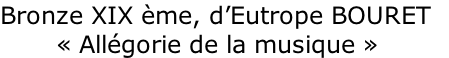 Bronze XIX ème, d’Eutrope BOURET         « Allégorie de la musique »